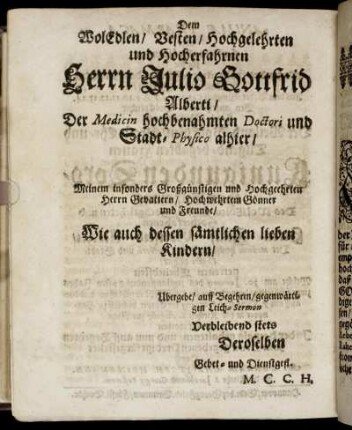Dem Wol Edlen, Vesten, Hochgelehrten und Hocherfahrnen Herrn Julio Gottfrid Alberti [...]