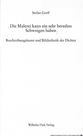 Die Malerei kann ein sehr beredtes Schweigen haben : Beschreibungskunst und Bildästhetik der Dichter