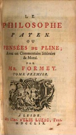 Le Philosophe Payen Ou Pensées De Pline : Avec un Commentaire littéraire & moral. 1