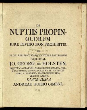 De Nuptiis Propinquorum Iure Divino Non Prohibitis Ad ... Jo. Georg. De Holsten, Equitem Auratum .../ Diagramma Andreae Hoiere Cimbri