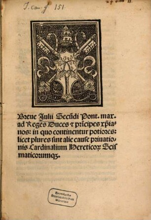 Breue Julii Secu[n]di Pont. max. ad Reges Duces [e]t pri[n]cipes xpianos: in quo continentur potiores: licet plures sint alie cause priuationis Cardinalium Hereticor[um] Scismaticorumq[ue]
