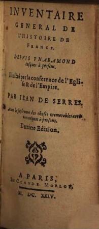 Inventaire General De L'Histoire De France : Depvis Pharamond iusques à présent. Illustré par la conference de l'Eglise & de l'Empire, 1