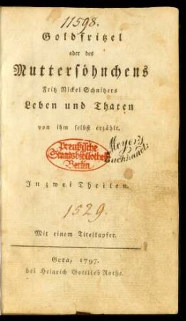 [Th. 1]: Goldfritzel oder des Muttersöhnchens Fritz Nickel Schnitzers Leben und Thaten von ihm selbst erzählt : In zwei Theilen ; Mit einem Titelkupfer