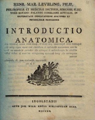 Henr. Mar. Leveling, Filii, Philosophiæ Et Medicinæ Doctoris, Sereniss. Electoris Bavaro-Palatini Consiliarii Actualis, In Universitate Ingolstadiensi Anatomes Et Physiologiæ Professoris Introductio Anatomica