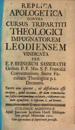 Replica apologetica contra Cursus tripartiti theologici impugnatorem Leodiensem vindicata