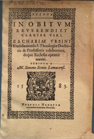 Ecloga in obitum reverendi et clariss. viri Zachariae Ursini, Vratislaviensis S. theologiae doctoris & professoris celeberrimi, deque ecclesia optime meriti