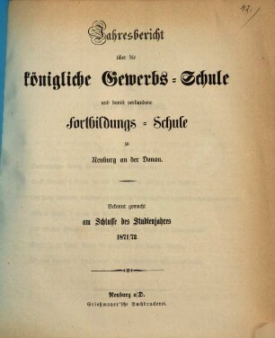 Jahresbericht über die Königliche Gewerbsschule und damit verbundene Fortbildungsschule. 1871/72