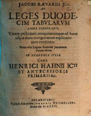 Ad leges duodecim tabularum liber singularis : veram prisci iuris antiquitatumque ad hunc usque diem incognitarum explicationem continens