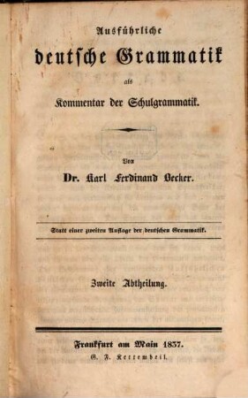 Ausführliche deutsche Grammatik als Kommentar der Schulgrammatik : statt einer zweiten Auflage der Deutschen Grammatik, 2