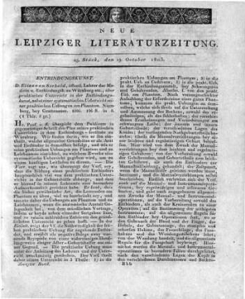 D. Elias von Siebold, öffentl. Lehrer der Medicin u. Entbindungsk. zu Würzburg etc., über praktischen Unterricht in der Entbindungskunst, nebst einer systematischen Uebersicht seiner praktischen Uebungen am Phantom. Nürnberg, bey Grattenauer. 1803. 196 S. in 8.