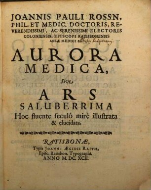 Aurora medica, sive ars saluberrima hoc fluente seculo mire illustrata et elucidata