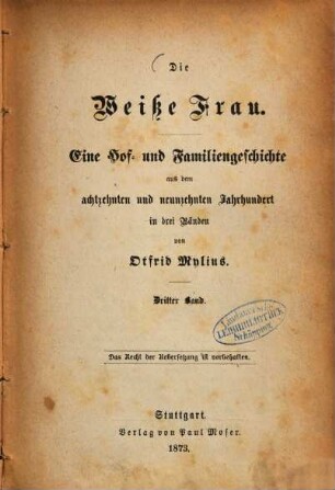Die weiße Frau : eine Hof- und Familiengeschichte aus dem achtzehnten und neunzehnten Jahrhundert ; in vier Bänden, 3
