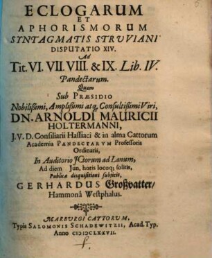 Eclogarum et aphorismorum Syntagmatis Struviani disputatio .... Disputatio XIV., Ad Tit. VI. VII. VIII. & IX. Lib. IV. Pandectarum
