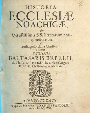 Historia Ecclesiae Noachicae : ex vetustissimis SS. litterarum antiquitatibus eruta, et suffragio ecclesiae christianae illustrata