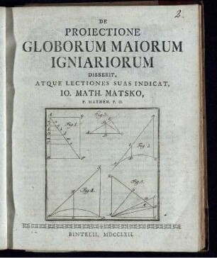 De Proiectione Globorum Maiorum Igniariorum Disserit, Atque Lectiones Suas Indicat, Io. Math. Matsko, P. Mathem. P. O.