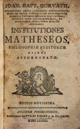 Institutiones matheseos : philosophiae auditorum usibus accomodatae