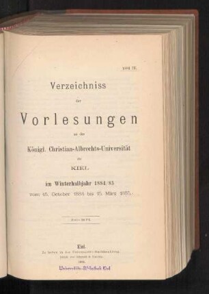 WS 1884/85: Verzeichniss der Vorlesungen an der Königl. Christian-Albrechts-Universität zu Kiel im Winterhalbjahr 1884/85 vom 15. October 1884 bis 15. März 1885