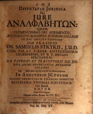 Volumen ... Dissertationum Iuridicarum De Selectis Utriusque Iuris Materiis ... In Academia Francofurtana Praeside Samuele Strykio I.U.D. ... Publicae ventilationi expositarum. 3