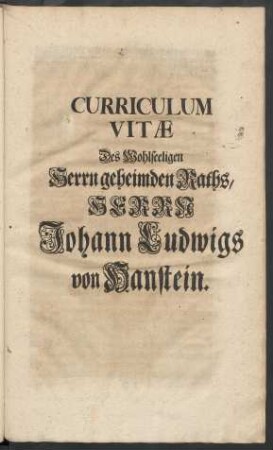 Curriculum Vitæ Des Wohlseeligen Herrn geheimden Raths, Herrn Johann Ludwigs von Hanstein
