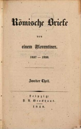 Römische Briefe : von einem Florentiner ; 1837 - 1838, 2