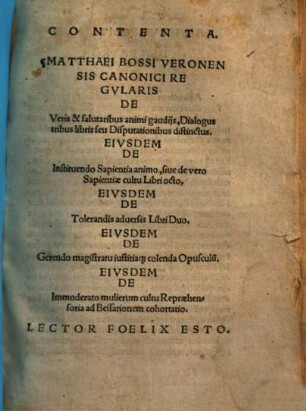 Contenta Matthaei Bossi Veronensis Canonici Regvlaris De Veris & salutaribus animi gaudijs, Dialogus tribus libris seu Disputationibus distinctus