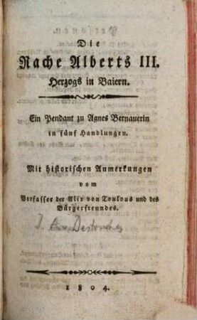 Die Rache Alberts III. Herzogs in Baiern : Ein Pendant zu Agnes Bernauerin in fünf Handlungen