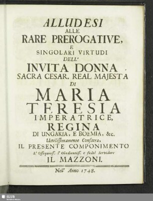 Alludesi Alle Rare Rerogative, E Singolari Virtudi Dell' Invita Donna Sacra Cesar. Real Majesta Di Maria Theresia Imperatrice, Regina di Ungaria, E Boemia, &c.