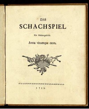Das Schachspiel : Ein Heldengedicht ; Arma virumque cano