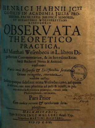 Henrici Hahnii Observata theoretico-practica ad Matthaei Wesenbecii in L libros digestorum commentarios & in hos editas Reinhardi Bachovii notas & animadversiones, 1