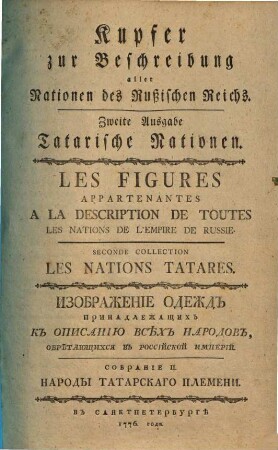 Rußland : Beschreibung aller Nationen des rußischen Reiches, ihrer Lebensart, Religion, Gebräuche, Wohnungen, Kleidungen und übrigen Merkwürdigkeiten: in zween Bänden, Zweite Ausgabe. Kupfer zur Beschreibung aller Nationen des Rußischen Reichs