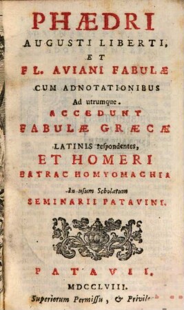 Phaedri Augusti Liberti et Fl. Aviani Fabulae : Cum Adnotationibus Ad utrumque. Accedunt Fabulae Graecae Latinis respondentes, Et Homeri Batrachomyomachia