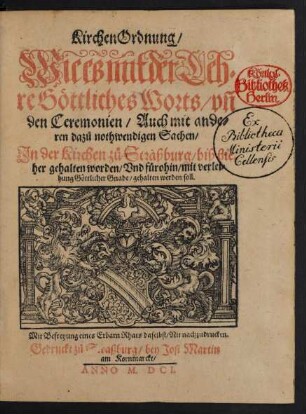 KirchenOrdnung/ Wie es mit der Lehre Göttliches Worts/ un[d] den Ceremonien/ Auch mit anderen dazu nothwendigen Sachen/ In der Kirchen zu Straßburg/ biß hieher gehalten worden/ Und fürohin/ mit verleihung Göttlicher Gnade/ gehalten werden soll : [Decretum Zinstags/ den 14. Martii, Anno M.D.XCVIII.]