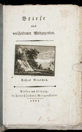 Erstes Bändchen: Briefe aus verschiedenen Weltgegenden. Erstes Bändchen