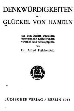 Denkwürdigkeiten der Glückel von Hameln / aus d. Jüd.-Dt. übers., mit Erl. versehen u. hrsg. von Alfred Feilchenfeld