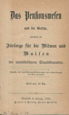 Das Pensionswesen und die Gesetze, betreffend die Fürsorge für die Witwen und Waisen der unmittelbaren Staatsbeamten