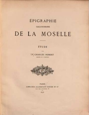 Épigraphie gallo-romaine de la Moselle : Étude par Pierre Charles Robert, 1