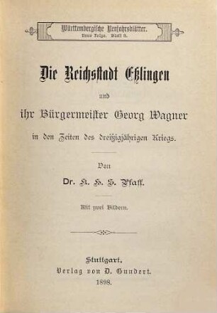 Die Reichsstadt Eßlingen und ihr Bürgermeister Georg Wagner in den Zeiten des dreißigjährigen Kriegs : Mit zwei Bildern