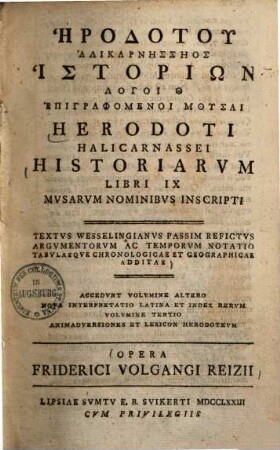 Herodoti Halicarnassei Historiarvm Libri IX : Mvsarvm Nominibvs Inscripti ; Textvs Wesselingianvs Passim Refictvs Argvmentorvm Ac Temporvm Notatio Tabvlaeqve Chronologicae Et Geographicae Additae ... = Hērodotu Halikarnēssēos Logoi 9 : Epigraphomenoi Musai