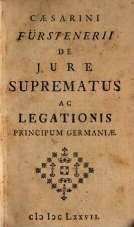 Caesarini Fürstenerii De Iure Suprematus Ac Legationis Principum Germaniae
