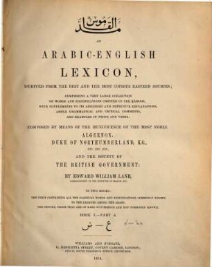 An Arabic-English lexicon : derived fom the best and the most copious Eastern sources : comprising a very large collection of words and significations omitted in the Ḳámoos, with supplements to its abridged and defective explanations, ample grammatical and critical comments, and examples in prose and verse : in two books: the first containing all the classical words and significations commonly known to the learned among the arabs; the second, those that are of rare occurence and not commonly known, Book 1. - Part 5. Ḍ - ʿayn