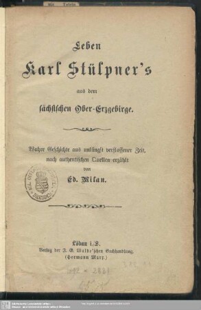 Leben Karl Stülpner's aus dem sächsischen Ober-Erzgebirge : wahre Geschichte aus unlängst verflossener Zeit, nach authentischen Quellen erzählt