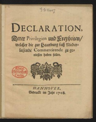 Declaration, Derer Privilegien und Freyheiten/ welcher die zur Haarburg sich Niederlassende Commercirende zu geniessen haben sollen