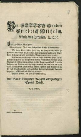 Von Gottes Gnaden Friedrich Wilhelm, König von Preussen, [et]c. [et]c. [et]c. Unsern gnädigen Gruß zuvor! Wohlgebohrner, Veste und Hochgelahrte Räthe, Liebe Getreue! Wir haben Unsern viele Jahre lang im Haag als Gesandter gestandenen Geheimen Legationsrath von Thulemeyer zu Unserm Würklichen Geheimen Etats- und Justitz-Minister zu ernennen geruhet ... : Gegeben Berlin, den 2ten December 1793