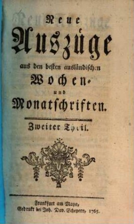 Neue Auszüge aus den besten ausländischen Wochen- und Monatsschriften, 2. 1765