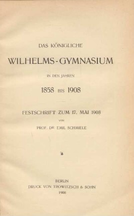 Das Königliche Wilhelms-Gymnasium in den Jahren 1858 bis 1908 : Festschrift zum 17. Mai 1908