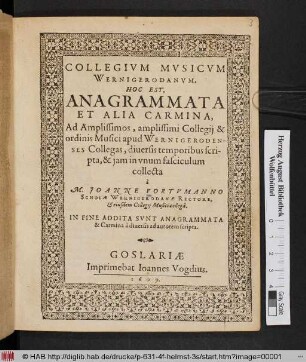 Collegium Musicum Wernigerodanum. Hoc Est, Anagrammata Et Alia Carmina : Ad Amplissimos, amplissimi Collegii & ordinis Musici apud Wernigerodenses Collegas