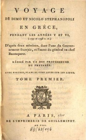 Voyage De Dimo Et Nicolo Stephanopoli En Grèce, Pendant Les Années V Et VI, (1797 et 1798 v. st.) : D'après deux missions, dont l'une du Gouvernement français, et l'autre du général en chef Buonaparte, Tome Premier