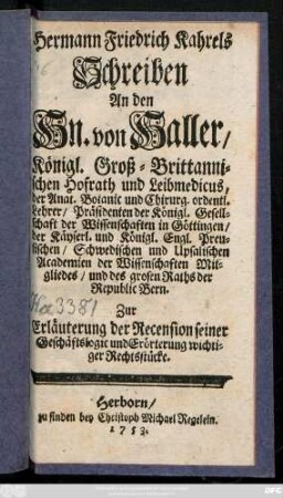 Hermann Friedrich Kahrels Schreiben An den Hn. von Haller, Königl. Groß-Brittannischen Hofrath und Leibmedicus, ... Zur Erläuterung der Recension seiner Geschäftslogic und Erörterung wichtiger Rechtsstücke