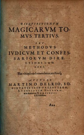 Disquisitionum Magicarum Tomus Tertius. Seu Methodus Iudicum Et Confessariorum Directioni Commoda