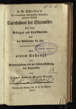 J.G. Schlosser's des vormahligen Markgräflich Badenschen geheimen Rathes Catechismus der Sittenlehre für den Bürger und Landmann : nach den Bedürfnissen der Zeit